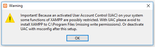  Warning
 Important! Because an activated User Account Control (UAC) on your system some functions of XAMPP are possibly restricted. With UAC please avoid to install XAMPP to C:\Program Files (missing write permisssions). Or deactivate UAC with msconfig after this setup.